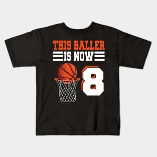 This Baller Is Now 8 Basketball 8Th Birthday 8 Years Old Kids T-Shirt